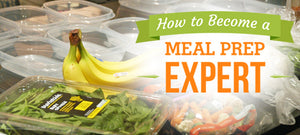 How to Become a Meal-Prep Expert